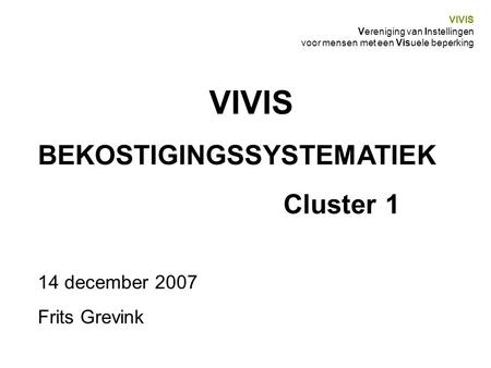 VIVIS BEKOSTIGINGSSYSTEMATIEK Cluster 1 14 december 2007 Frits Grevink