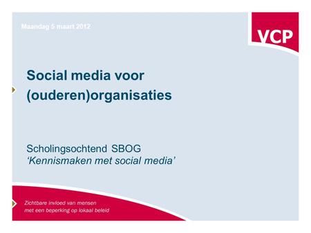 Social media voor (ouderen)organisaties Scholingsochtend SBOG ‘Kennismaken met social media’ Maandag 5 maart 2012.