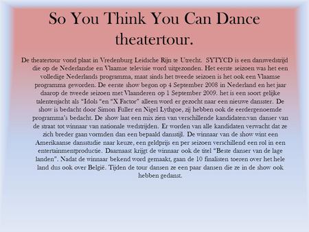 So You Think You Can Dance theatertour. De theatertour vond plaat in Vredenburg Leidsche Rijn te Utrecht. SYTYCD is een danswedstrijd die op de Nederlandse.
