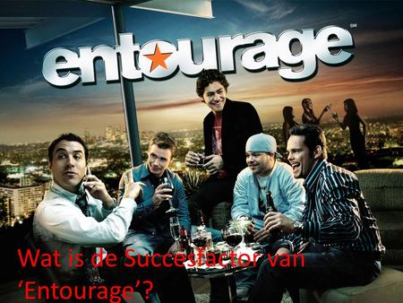 Wat is de Succesfactor van ‘Entourage’?. De Hoofdpersonen ‘Vincent Chase’: Hoofdpersoon, acteur, relaxt persoon, maakt zich nergens druk om en is heel.