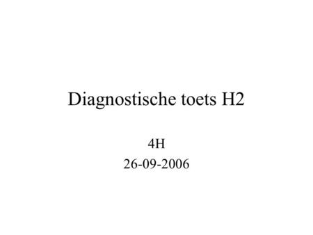 Diagnostische toets H2 4H 26-09-2006.