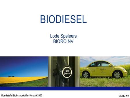 Rondetafel Biobrandstoffen 8 maart 2005 BIORO NV BIODIESEL Lode Speleers BIORO NV.