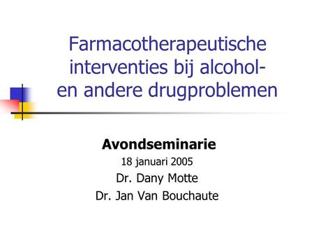 Avondseminarie 18 januari 2005 Dr. Dany Motte Dr. Jan Van Bouchaute