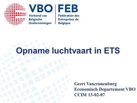 Opname luchtvaart in ETS Geert Vancronenburg Economisch Departement VBO CCIM 13-02-07.