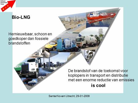 SenterNovem Utrecht, 29-01-2009 Bio-LNG Schoon, goedkoop, h Bio-LNG Hernieuwbaar, schoon en goedkoper dan fossiele brandstoffen De brandstof van de toekomst.