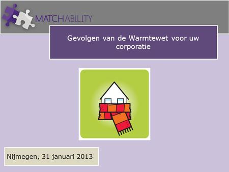 Gevolgen van de Warmtewet voor uw corporatie Nijmegen, 31 januari 2013.
