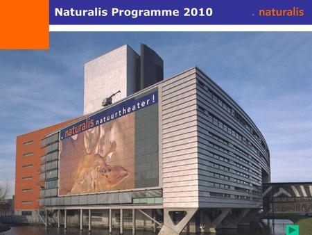 Naturalis Programme 2010 Naturalis; 2010 Biodiversity YearWorkshop BYSE Brussels.