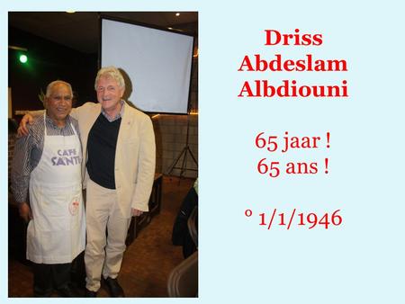 Driss Abdeslam Albdiouni 65 jaar ! 65 ans ! ° 1/1/1946.