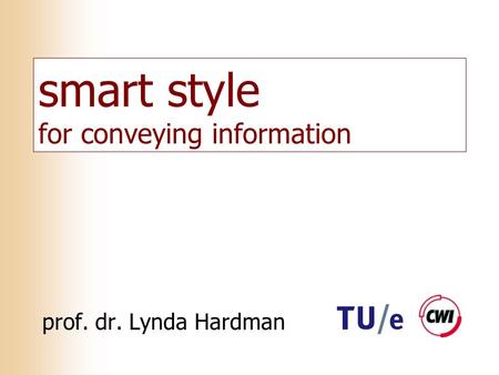 Smart style for conveying information prof. dr. Lynda Hardman.