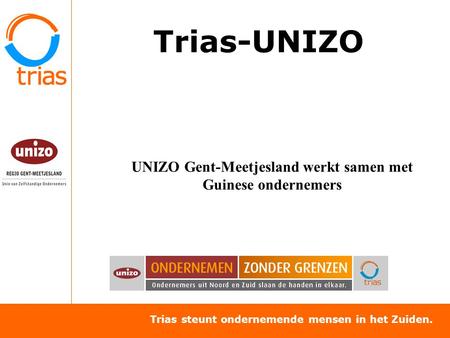 Trias steunt ondernemende mensen in het Zuiden. Trias-UNIZO UNIZO Gent-Meetjesland werkt samen met Guinese ondernemers.