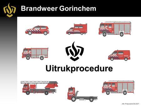 Brandweer Gorinchem Uitrukprocedure Afd. Preparatie 09-2007.