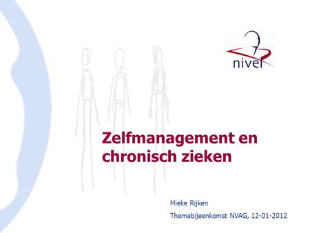 Mieke Rijken Themabijeenkomst NVAG, 12-01-2012 Zelfmanagement en chronisch zieken.