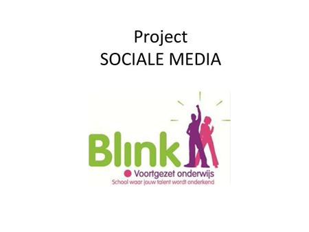 Project SOCIALE MEDIA Samen uitzoeken op welke wijze de sociale media werkt, geregeld is, wordt gebruikt…..