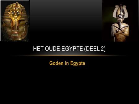 Het oude egypte (deel 2) Goden in Egypte.