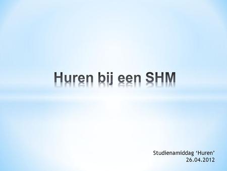 Studienamiddag ‘Huren’ 26.04.2012. Voorzien van betaalbare woningen aan mensen die voldoen aan de inschrijvingsvoorwaarden van het kaderbesluit tot reglementering.
