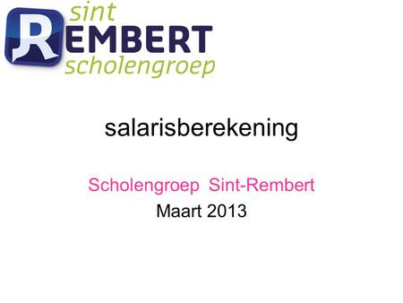 Salarisberekening Scholengroep Sint-Rembert Maart 2013.