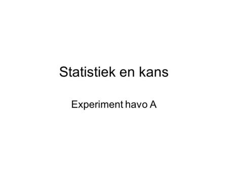 Statistiek en kans Experiment havo A.