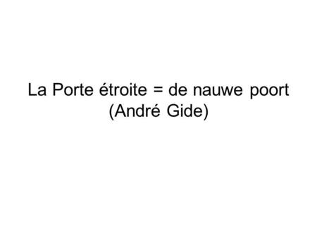 La Porte étroite = de nauwe poort (André Gide)