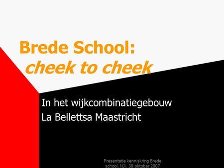 Brede School: cheek to cheek