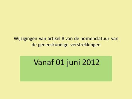 Wijzigingen van artikel 8 van de nomenclatuur van de geneeskundige verstrekkingen Vanaf 01 juni 2012.