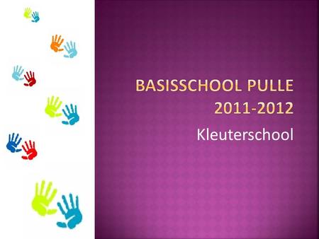 Basisschool Pulle 2011-2012 Kleuterschool.