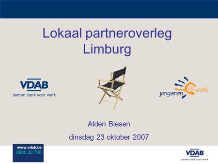 Www.vdab.be 0800 30 700 Lokaal partneroverleg Limburg Alden Biesen dinsdag 23 oktober 2007.