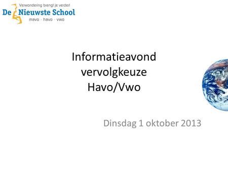 Informatieavond vervolgkeuze Havo/Vwo Dinsdag 1 oktober 2013.