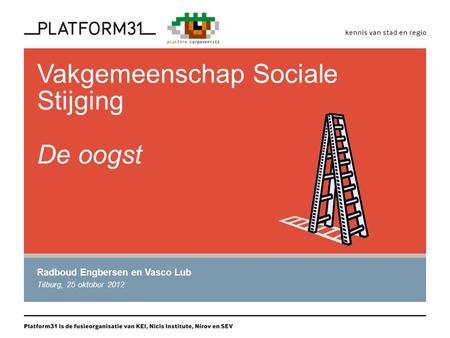 Vakgemeenschap Sociale Stijging De oogst Radboud Engbersen en Vasco Lub Tilburg, 25 oktober 2012.