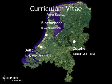1 Bloemendaal Born 27-01-1950 Zutphen Raised 1951 - 1968 Delft Study TUD 1968 - 1975 Curriculum Vitae Peter Kuenzli.