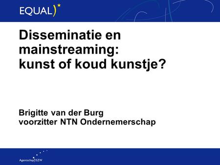 Brigitte van der Burg voorzitter NTN Ondernemerschap Disseminatie en mainstreaming: kunst of koud kunstje?