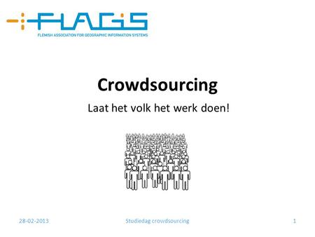 28-02-2013Studiedag crowdsourcing1 Crowdsourcing Laat het volk het werk doen!