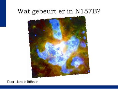 1|20 Wat gebeurt er in N157B? Door: Jeroen Röhner.