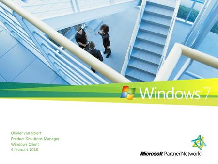 Olivier van Noort Product Solutions Manager Windows Client 4 februari 2010.