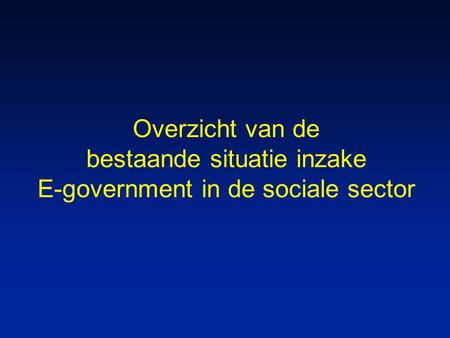 Overzicht van de bestaande situatie inzake E-government in de sociale sector.