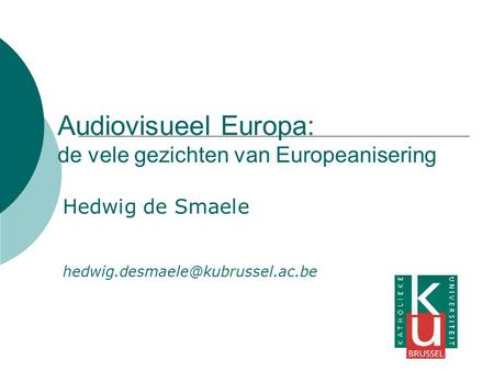 Audiovisueel Europa: de vele gezichten van Europeanisering Hedwig de Smaele