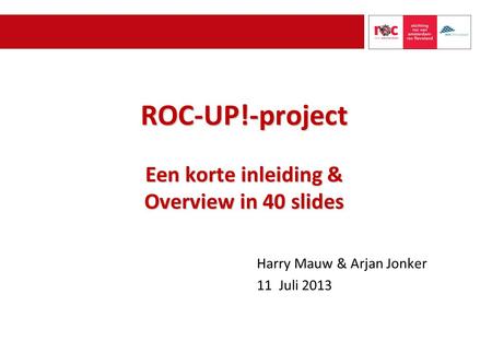 ROC-UP!-project Een korte inleiding & Overview in 40 slides