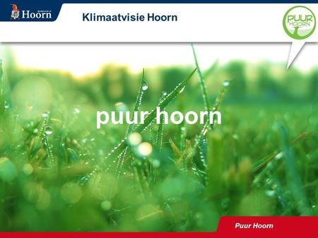 Puur Hoorn Klimaatvisie Hoorn puur hoorn Puur Hoorn 2009 Klimaatjaar wat duurzaam kan, duurzaam doen!