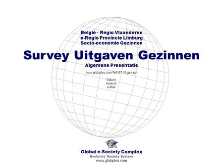Global e-Society Complex Evolutive Society System www.globplex.com België - Regio Vlaanderen e-Regio Provincie Limburg Socio-economie Gezinnen Survey Uitgaven.