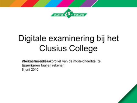Klik om het opmaakprofiel van de modelondertitel te bewerken Digitale examinering bij het Clusius College Werkconferentie Examineren taal en rekenen 8.