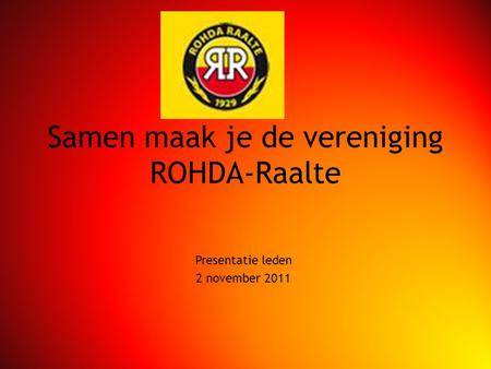 Samen maak je de vereniging ROHDA-Raalte Presentatie leden 2 november 2011.