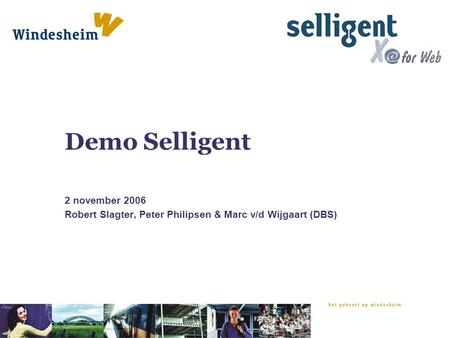 Demo Selligent 2 november 2006 Robert Slagter, Peter Philipsen & Marc v/d Wijgaart (DBS)