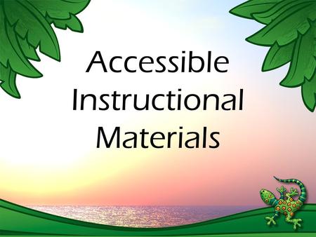 Accessible Instructional Materials. § 300.172. Discussion: Timely access to appropriate and accessible instructional materials is an inherent component.