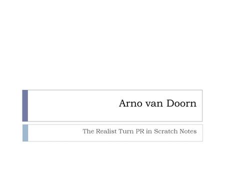Arno van Doorn The Realist Turn PR in Scratch Notes.