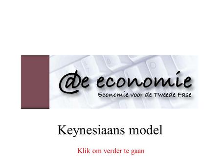 Keynesiaans model Klik om verder te gaan.
