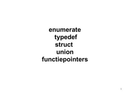 Enumerate typedef struct union functiepointers 1.