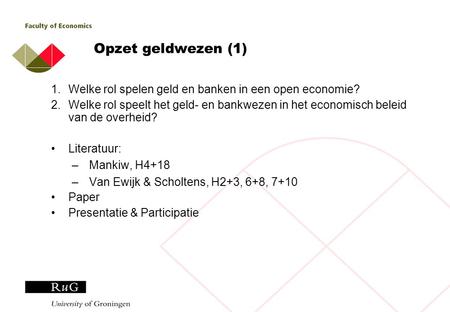 Opzet geldwezen (1) 1.Welke rol spelen geld en banken in een open economie? 2.Welke rol speelt het geld- en bankwezen in het economisch beleid van de overheid?
