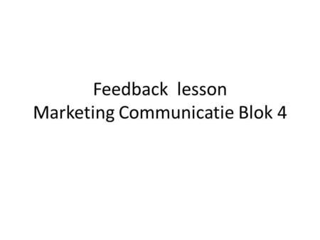 Feedback lesson Marketing Communicatie Blok 4