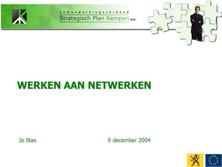 WERKEN AAN NETWERKEN Jo Stas9 december 2004. - Persoonlijke, eigen unieke verzameling relaties - Verschillende netwerken en kruisverbanden (familiebedrijf,…)