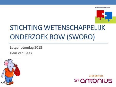 STICHTING WETENSCHAPPELIJK ONDERZOEK ROW (SWORO) Lotgenotendag 2013 Hein van Beek.