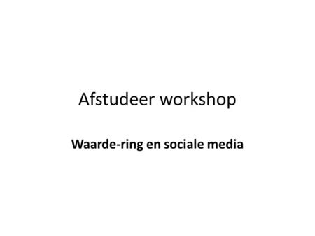 Afstudeer workshop Waarde-ring en sociale media. Marten Toonder Waarde als iets sociaals Waarde als eigendunk Waarde als iets economisch Waarde als iets.